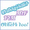 Transgender MTF, FTM and anything else